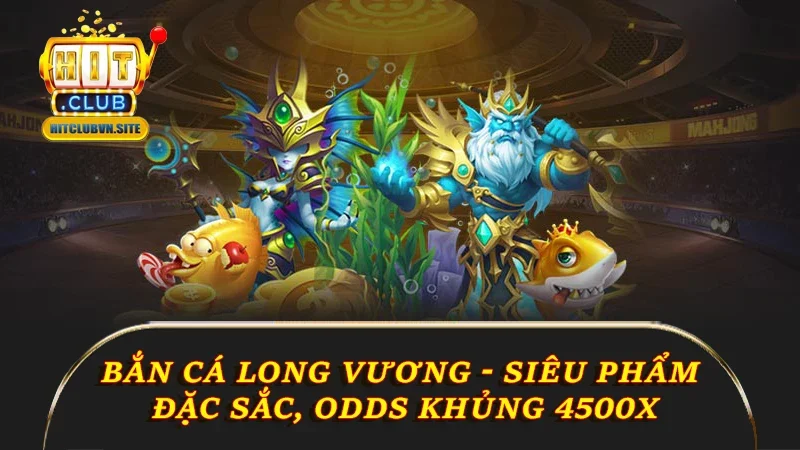 Bắn cá Long Vương Hitclub