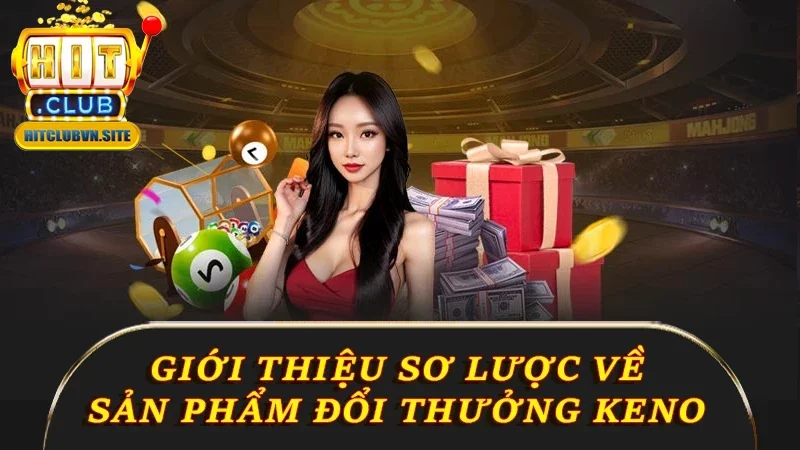 Giới thiệu sơ lược về sản phẩm đổi thưởng Keno