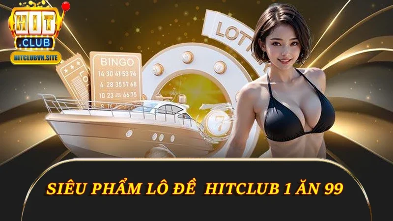Siêu phẩm lô đề 1 ăn 99 Siêu phẩm lô đề 1 ăn 99